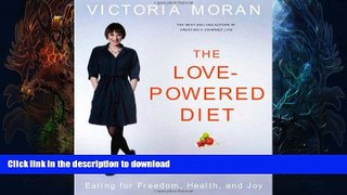 FAVORITE BOOK  The Love-Powered Diet: Eating for Freedom, Health, and Joy FULL ONLINE