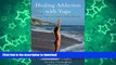 FAVORITE BOOK  Healing Addiction with Yoga: A Yoga Program for People in 12-Step Recovery  BOOK