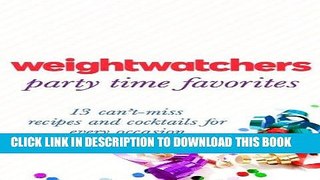 Best Seller Weight Watchers Party Time Favorites: 13 Can t-Miss Recipes and Cocktails for Every