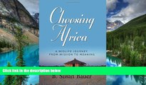 Must Have  CHOOSING AFRICA: A Midlife Journey from Mission to Meaning  Most Wanted