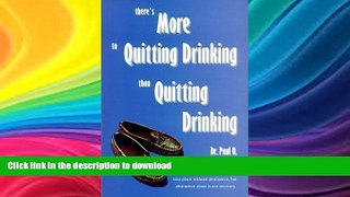 EBOOK ONLINE  There s More to Quitting Drinking Than Quitting Drinking by Paul O, O. Paul (2007)