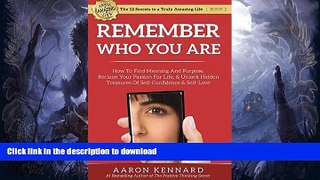 READ BOOK  Remember Who You Are: How to Find Meaning and Purpose, Reclaim Your Passion For Life,