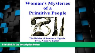 Big Sales  Woman s Mysteries of a Primitive People, The Ibibios of Southern Nigeria  READ PDF