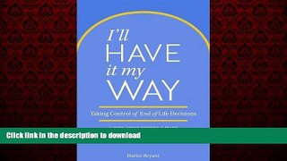 liberty book  I ll Have It My Way: Taking Control of End of Life Decisions: a Book about Freedom