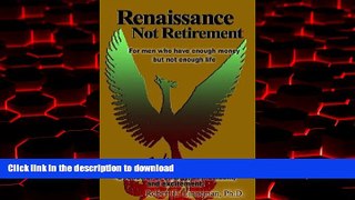 Read books  Renaissance Not Retirement: For men who have enough money but not enough life online