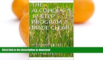 READ  THE ALCOHOLIC S 12-STEP PROGRAM MADE CLEAR: WITH ANSWER KEY, FORMATS   HANDOUTS (We Walk In