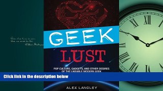 Free [PDF] Downlaod  Geek Lust: Pop Culture, Gadgets, and Other Desires of the Likeable Modern