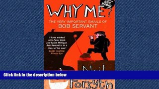 FREE DOWNLOAD  Why Me?: The Very Important Emails of Bob Servant  FREE BOOOK ONLINE