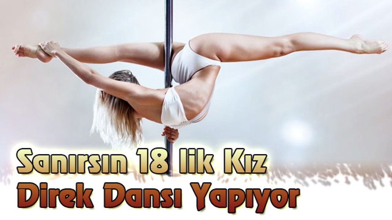 Sanırsın 18 lik Kız Direk Dansı Yapıyor