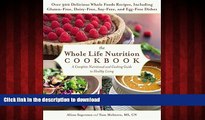 Read books  The Whole Life Nutrition Cookbook: Over 300 Delicious Whole Foods Recipes, Including