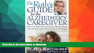 READ BOOK  Dr Ruth s Guide for the Alzheimer s Caregiver: How to Care for Your Loved One without