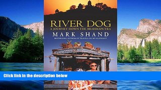 Must Have  River Dog: A Journey Along the Brahmaputra  Most Wanted