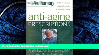 FAVORITE BOOK  The Green Pharmacy Anti-Aging Prescriptions: Herbs, Foods, and Natural Formulas to