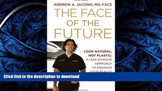 READ BOOK  The Face of the Future: Look Natural, Not Plastic: A Less-Invasive Approach to Enhance