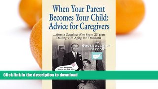 READ  WHEN YOUR PARENT BECOMES YOUR CHILD: Advice for Caregivers...from a Daughter Who Spent 23