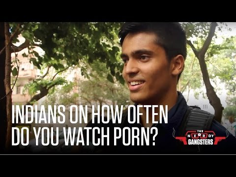 Indians Are Porn Addicts - Confessions | The Nerdy Gangsters