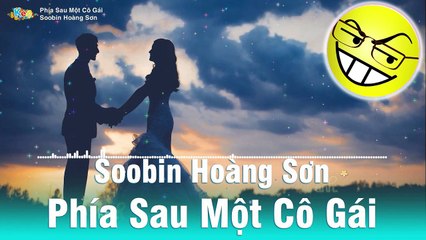 PHÍA SAU MỘT CÔ GÁI - SOOBIN [REMIX by Duc Thien]