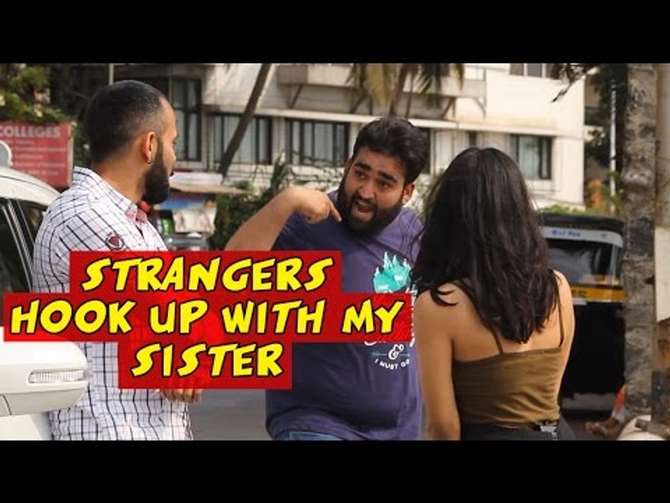 Strangers Trying To Hook Up With My Sister - S.T.F.U. 18 (Pranks In India)
