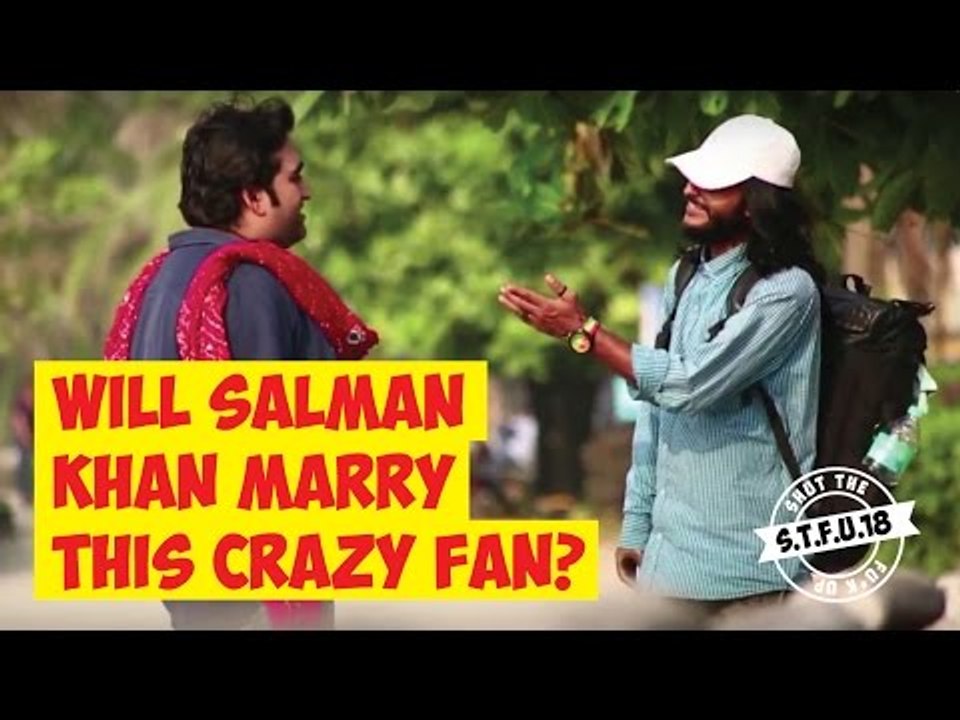 Will Salman Khan Marry This Crazy Fan? | S.T.F.U. 18 Pranks