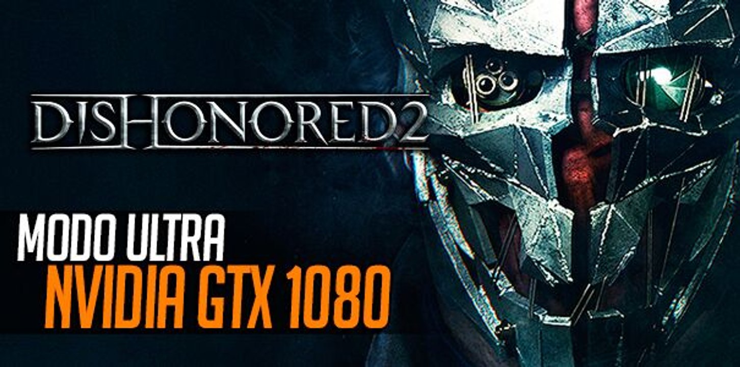 Dishonored 2: PC en Ultra a 1080p 60 fps GTX 10...