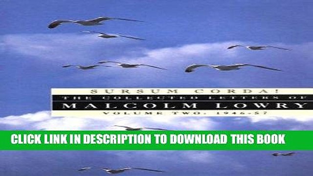 [PDF] Sursum Corda!: The Collected Letters of Malcolm Lowry, Volume II: 1947-1957 Popular Online