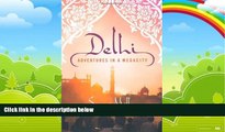 Books to Read  Delhi: Adventures in a Megacity  Full Ebooks Most Wanted