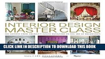 Read Now Interior Design Master Class: 100 Lessons from America s Finest Designers on the Art of