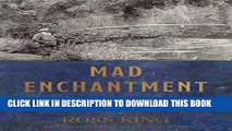 Read Now Mad Enchantment: Claude Monet and the Painting of the Water Lilies Download Book