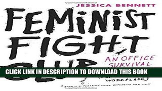 Read Now Feminist Fight Club: An Office Survival Manual for a Sexist Workplace Download Book