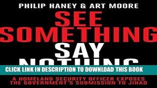 Read Now See Something, Say Nothing: A Homeland Security Officer Exposes the Government s