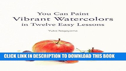 [PDF] You Can Paint Vibrant Watercolors in Twelve Easy Lessons Full Online