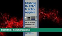 Read books  Interfacing the IBM-PC to Medical Equipment: The Art of Serial Communication online pdf