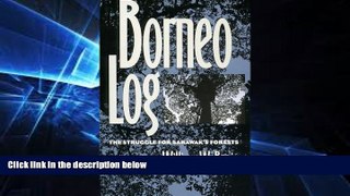 Full [PDF]  Borneo Log: The Struggle for Sarawak s Forests  READ Ebook Online Audiobook