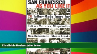 Must Have  San Francisco As You Like It: 20 Tailor-Made Tours for Culture Vultures, Shopaholics,