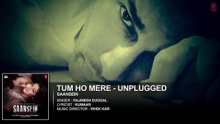 TUM HO MERE Unplugged Audio Song - SAANSEIN - Rajneesh Duggal, Sonarika Bhadoria,HitenTejwani&Neetha