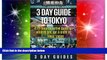 Must Have  3 Day Guide to Tokyo: A 72-hour Definitive Guide on What to See, Eat and Enjoy in