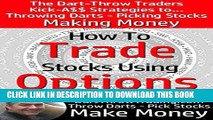[PDF] How to Trade Stocks Using Options: The Dart-Throw Traders Strategies to Throwing Darts -