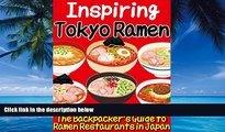 Big Deals  Inspiring Tokyo Ramen: The Backpacker s Guide to Ramen Restaurants in Japan  Full
