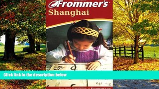 Big Deals  Frommer s Shanghai (Frommer s Complete Guides)  Best Seller Books Most Wanted