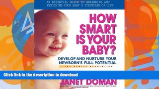 FAVORITE BOOK  How Smart Is Your Baby?: Develop and Nurture Your Newborn s Full Potential (The