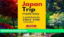 Books to Read  JAPAN TRIP MADE EASY: A guidebook for FIRST TIME travelers  Full Ebooks Most Wanted