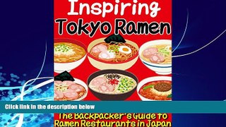 Big Deals  Inspiring Tokyo Ramen: The Backpacker s Guide to Ramen Restaurants in Japan  Full