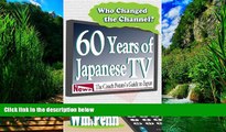 Big Deals  Who Changed the Channel? Sixty Years of Japanese TV  Best Seller Books Most Wanted