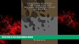 Free [PDF] Downlaod  Trayvon Martin:  the case for 1st degree premeditated murder: A Look At