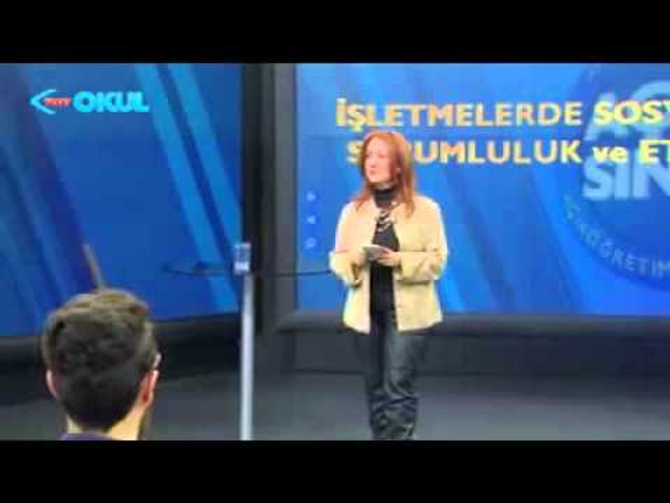 İşletmelerde Sosyal Sorumluluk ve Etik - 6. Ders (Açık Sınıf 2013 - 2014) - TRT Okul