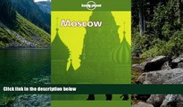 READ NOW  Lonely Planet Moscow (Moscow, 1st Ed)  Premium Ebooks Online Ebooks