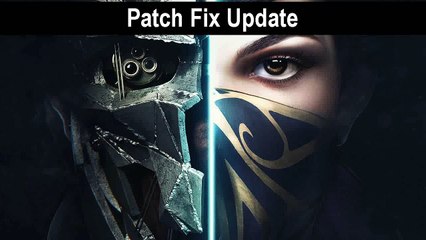 Dishonored 2 game crash (Patch Fix)