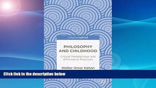 EBOOK ONLINE  Philosophy and Childhood: Critical Perspectives and Affirmative Practices  DOWNLOAD