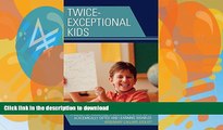 EBOOK ONLINE  Twice-Exceptional Kids: A Guide for Assisting Students Who Are Both Academically