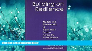 FREE DOWNLOAD  Building on Resilience: Models and Frameworks of Black Male Success Across the